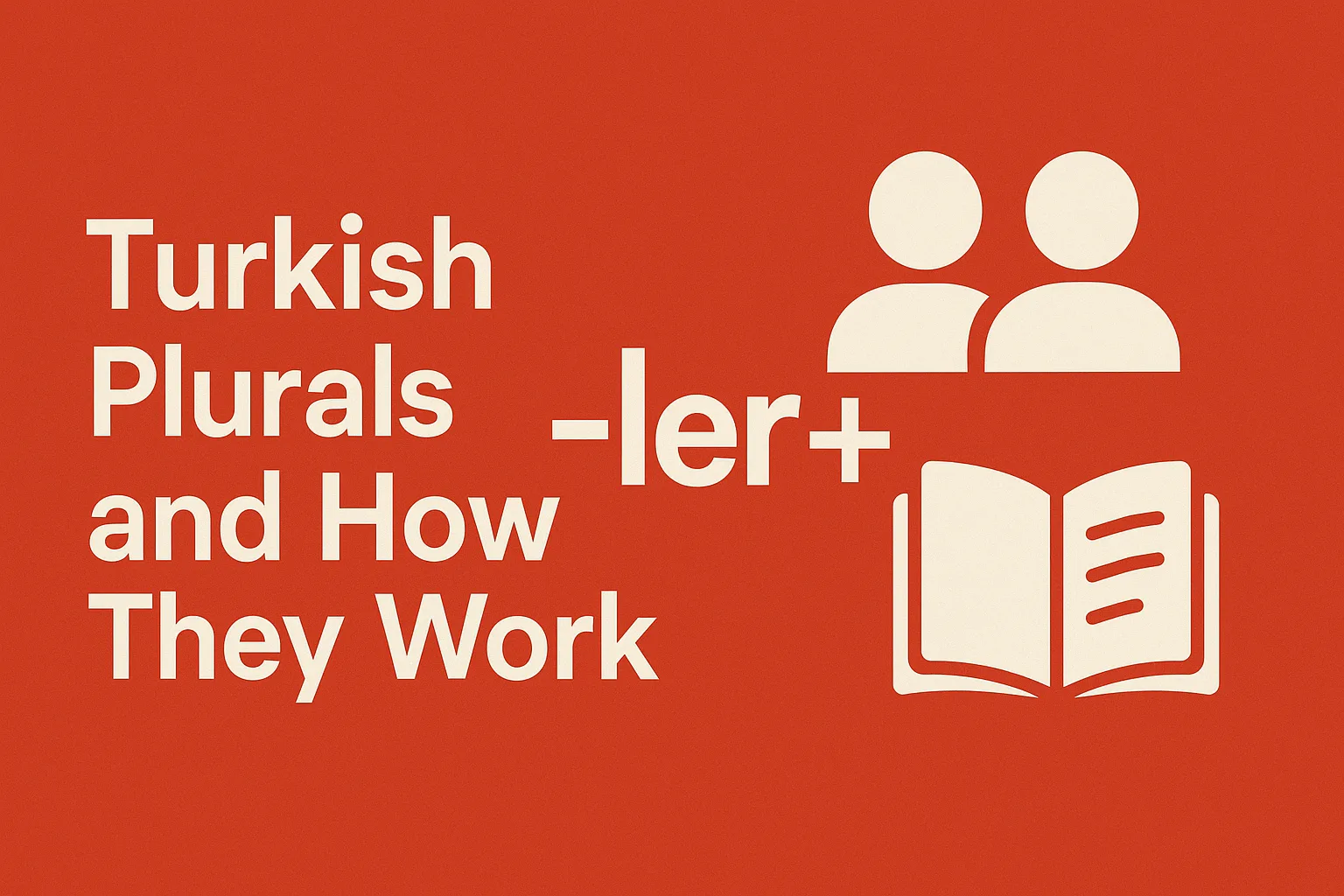 Turkish Plurals and How They Work