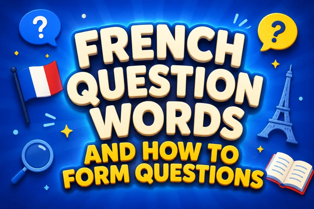 French Question Words and How to Form Questions