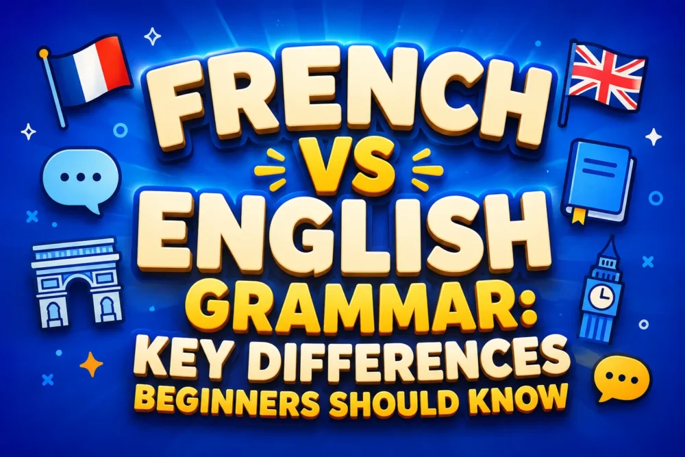French vs English Grammar Key Differences Beginners Should Know